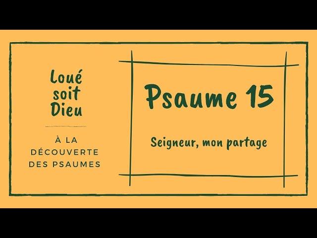 Psaume 15 : Seigneur mon partage