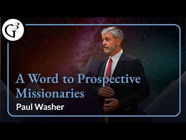 A Word to Prospective Missionaries | Paul Washer