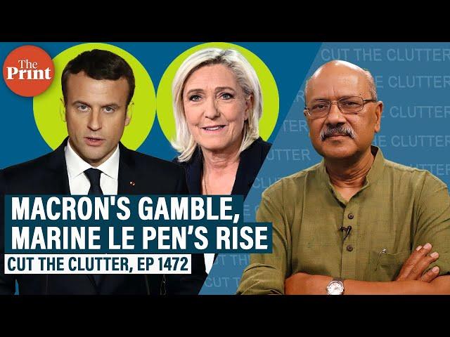 Macron's surprise snap polls, rise of Marine LePen’s Right, complexities & future of French politics