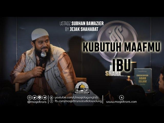 Ku Butuh Maafmu, Ibu - Ust. Subhan Bawazier