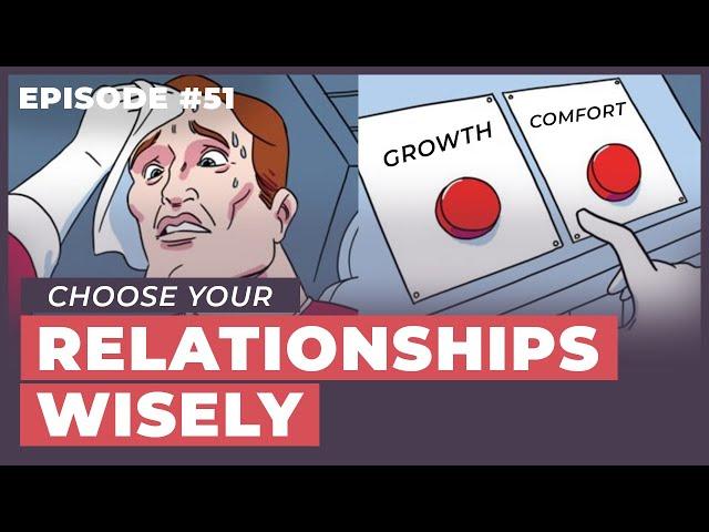 Why You Should Choose Your Relationships Wisely - 12 Week Relationships Podcast #51