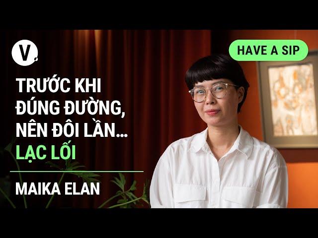 Trước khi đúng đường, nên đôi lần… lạc lối - Nhiếp ảnh gia Maika Elan | Have a Sip EP110