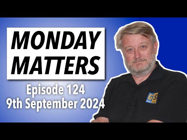 MONDAY MATTERS! Episode 124, 9th September 2024 - Gary's Stuff news and views