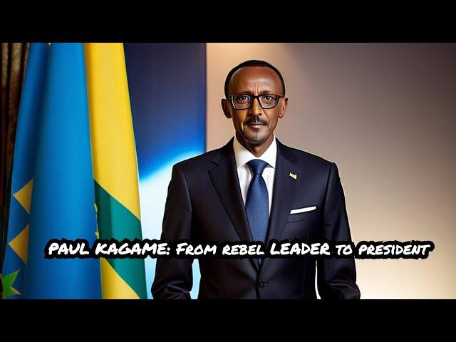 From rebel leader to President: The Story of Paul Kagame of Rwanda