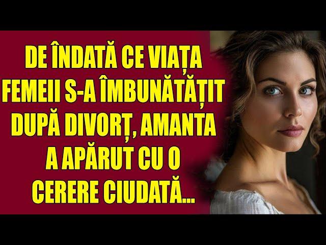 De îndată ce viața femeii s-a îmbunătățit după divorț, amanta a apărut cu o cerere ciudată...