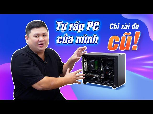 Lần đầu tự build PC, mà toàn xài đồ second hand mới ghê