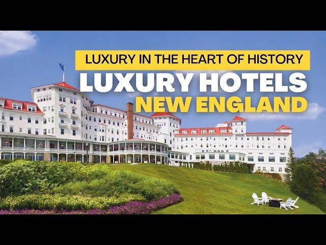 Top 14 Luxury Hotels in New England - Luxury in the Heart of History