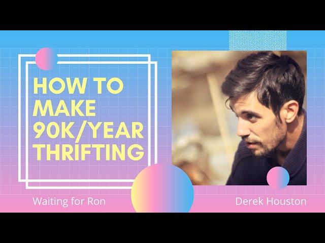 How to Make 90k/year Thrifting with Derek Houston | Waiting for Ron Podcast #12