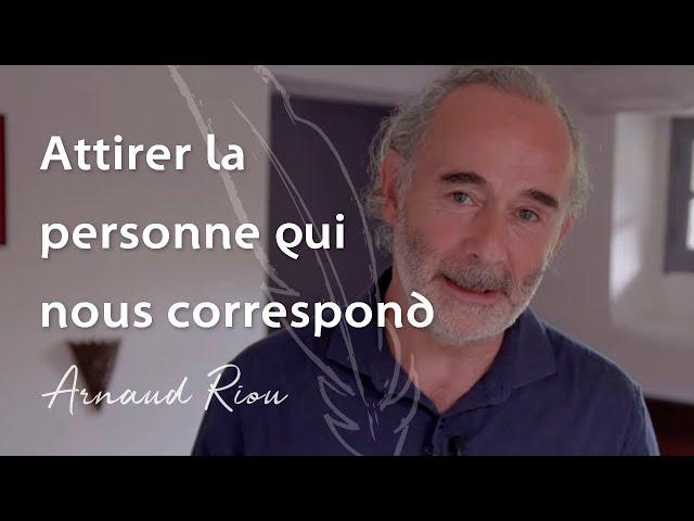 Attirer la personne qui nous correspond- Arnaud Riou