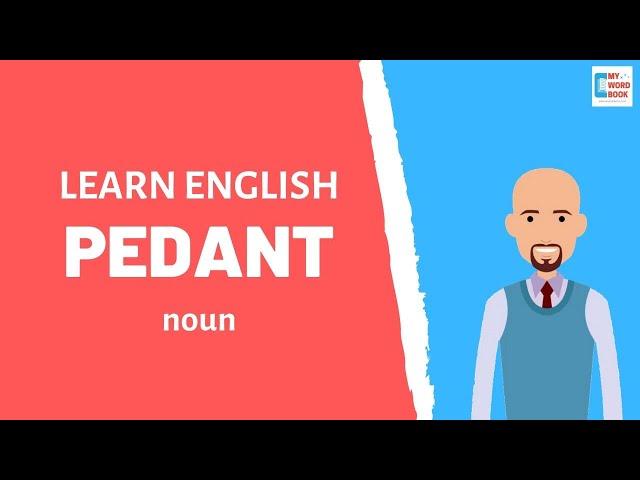 Pedant | Meaning with examples | My Word Book