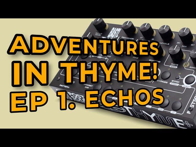 Adventures in Thyme! - Episode 1 - Making lovely echos with the Bastl Thyme+