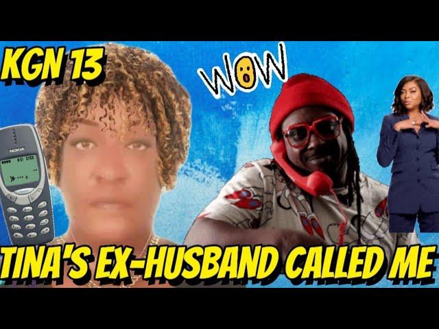 KGN 13: TINA'S EX-HUSBAND CALLED ME & SAID THIS...