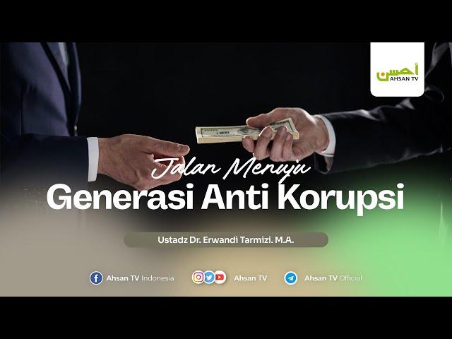 Ustadz Dr. Erwandi Tarmizi. M.A. - Jalan Menuju Generasi Anti Korupsi