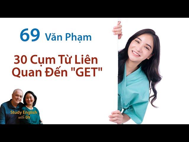 Study English - Văn Phạm: Cụm Từ với GET