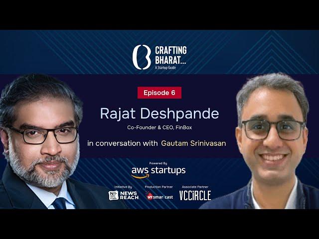 Crafting Bharat : A Startup Guide | Episode 6 | Rajat Deshpande, Co-Founder & CEO of FinBox