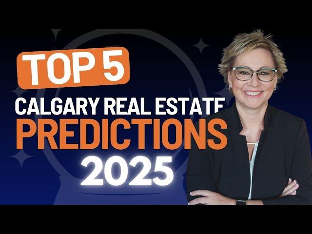 Top 5 Calgary Real Estate Predictions for 2025 | Trends, Opportunities & Insights