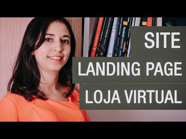 Qual a diferença entre: Site, Landing Page e Loja Virtual (E-commerce)?