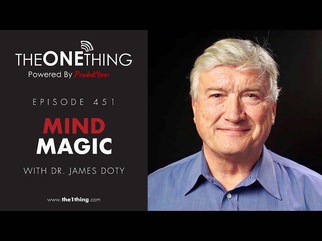 Mind Magic with Dr. James Doty | The ONE Thing 451