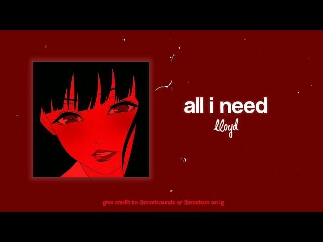 all i need - lloyd (edit audio)