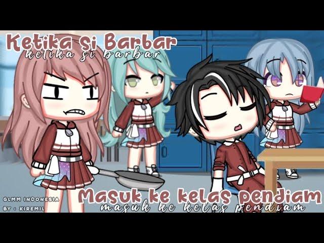 Ketika si Barbar masuk Ke kelas Pendiam  || Gacha life indonesia || GLMM INDONESIA