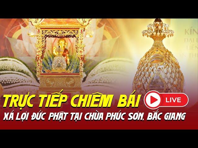 Trực Tiếp: Toàn Cảnh Chiêm bái xá lợi Phật tại chùa Phúc Sơn, Bắc Giang - Ngày 23/5/2025