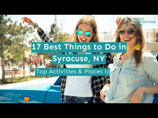 17 Best Things to Do in Syracuse, NY