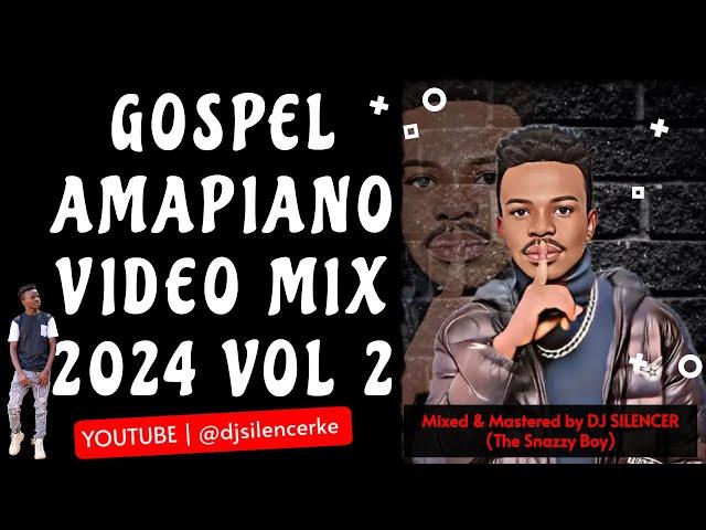 GOSPEL AMAPIANO VIDEO MIX 2024 VOL 2 - DJ SILENCER FT ADAH EHI, TIM GODFREY, MOJI, HELLEN CHARLES