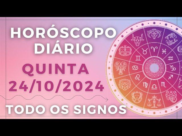 HORÓSCOPO DO DIA DE HOJE QUINTA 24 OUTUBRO DE 2024 PREVISÃO PARA TODOS OS SIGNOS. DIA 24/10/24