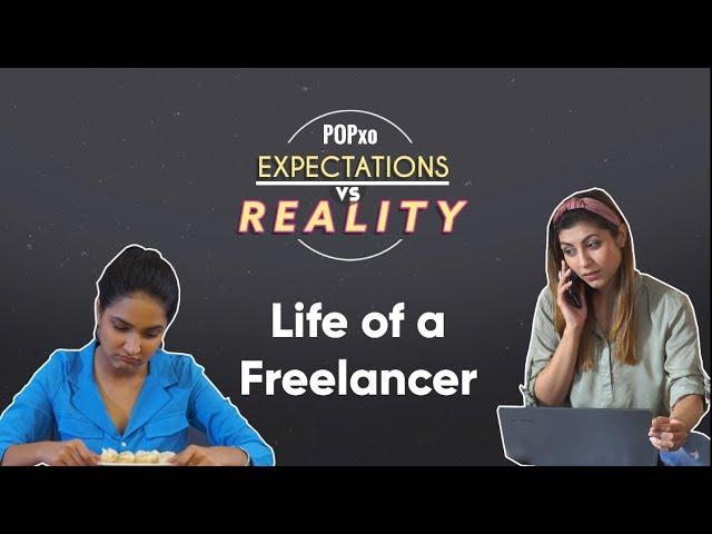 Life Of A Freelancer - POPxo Expectations Vs Reality