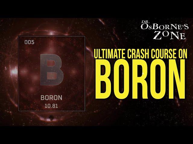 Boron: The Ultimate Crash Course! - Dr. Osborne's Zone