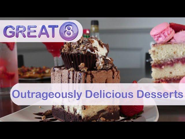 Great 8: Outrageously Delicious Desserts