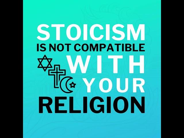 Stoicism Is Not Compatible With Your Religion