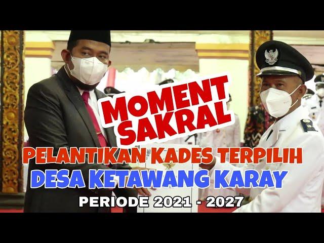 MOMENT PELANTIKAN KADES TERPILIH, DESA KETAWANG KARAY, PERIODE 2021-2027 #bismillah #amanah