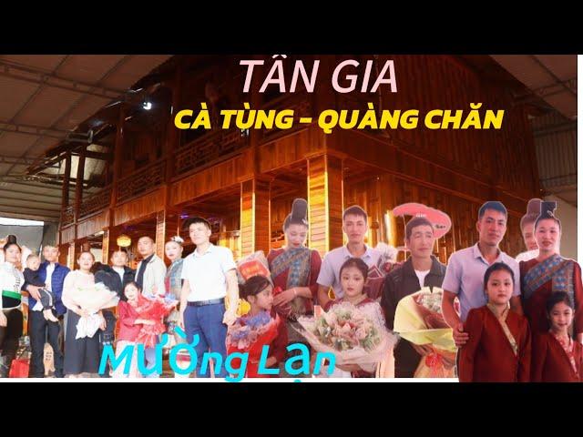 ĐÊM VŨ HỘI RƯỢU CẦN. TOÀN CẢNH TÂN GIA ĐẠI CÁT ÔNG BÀ CÀ TÙNG - QUÀNG CHĂN BẢN MƯỜNG LẠN - SC