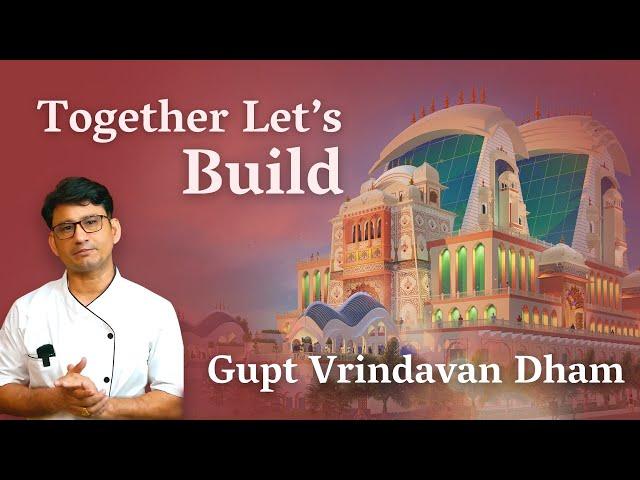 Together Let's Build Gupt Vrindavan Dham - Bhupender Rawat 
