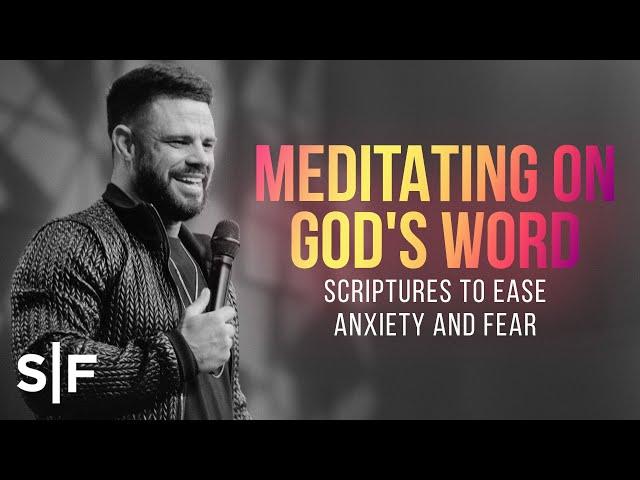 Meditating On God's Word: Scriptures To Ease Anxiety And Fear | Steven Furtick