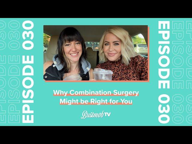 Why Combination Surgery Might be Right for You | BustmobTV Ep. 30