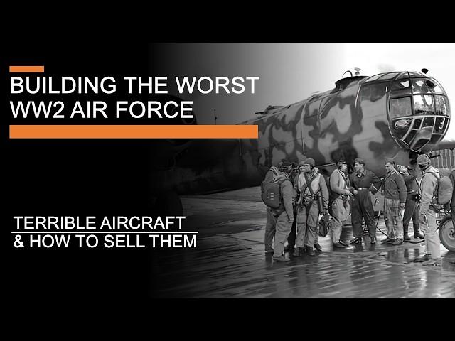 Building the Worst WW2 Air Force - Terrible Aircraft and How to Sell Them (feat. @AnimarchyHistory )