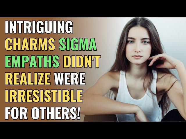 Intriguing Charms Sigma Empaths Didn't Realize Were Irresistible For Others! | NPD | Healing |Empath