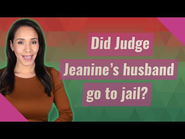Did Judge Jeanine's husband go to jail?