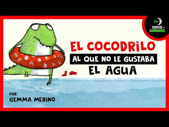 El Cocodrilo Al Que No Le Gustaba El Agua | Gemma Merino | Cuentos Para Dormir En Español Asombrosos