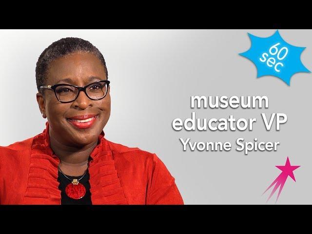 Museum Educator VP | 60 Seconds | Yvonne Spicer