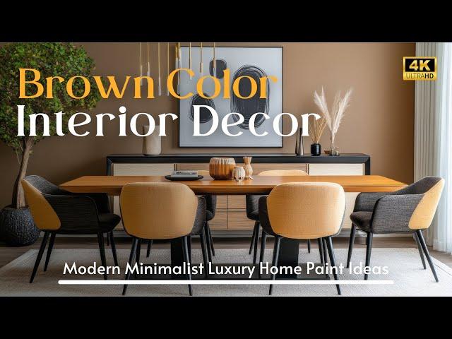 2025 Brown Interior Color Trends: Luxury Home Paint Ideas with Modern & Minimalist Elegance