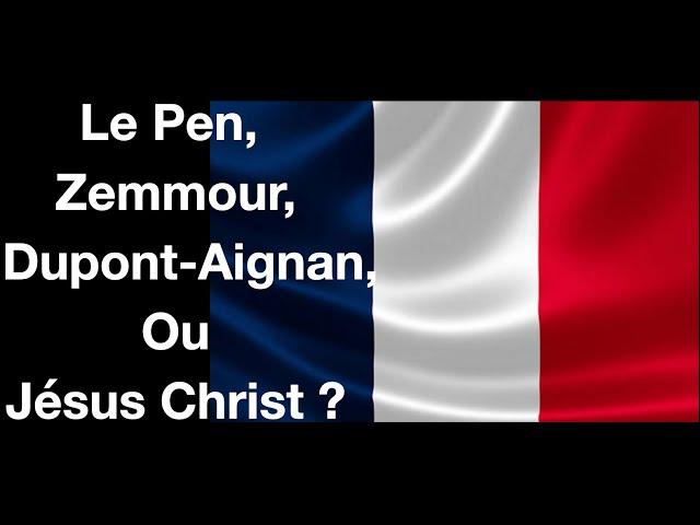 Le Pen, Zemmour, Marion Maréchal, Dupont-Aignan, Philippot ou Jésus Christ ?