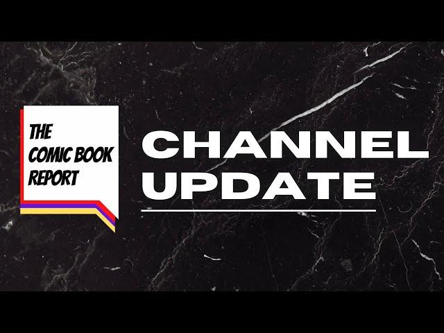 Channel Update! | TheComicBookReport | #comics