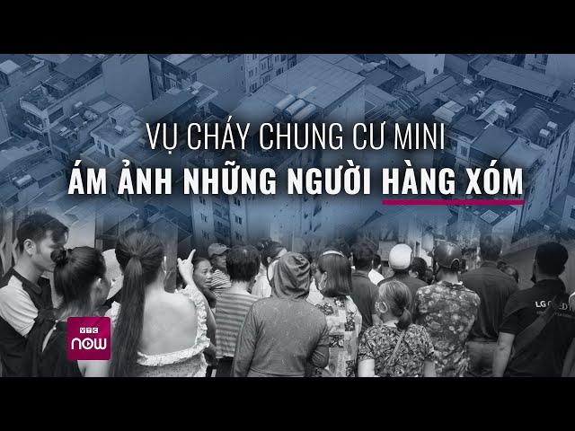 Vụ cháy chung cư mini: Những vết sẹo ám ảnh cả cuộc đời | VTC Now