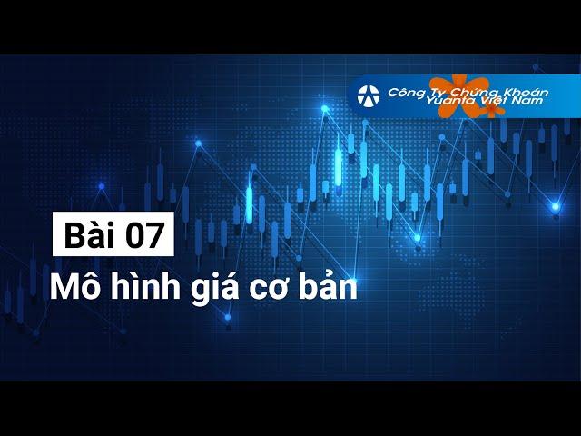 Bài 7: Mô Hình Giá Cơ Bản (phần 1)