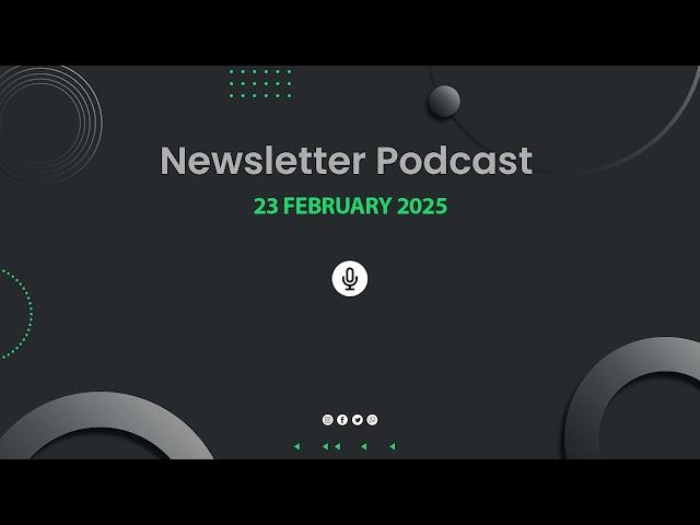 Newsletter Podcast - 23rd February 2025