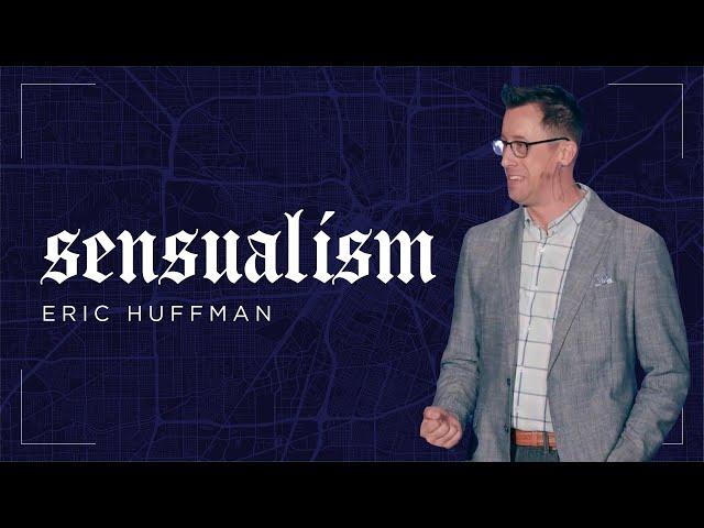 Sensualism (Modern Heresies - Pt 2)