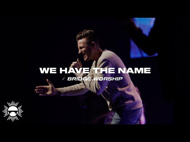 We Have The Name - LIVE | Bridge Worship